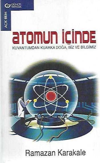 Atomun İçinde : Kuantumdan Kuarka Doğa Biz ve Bilgimiz