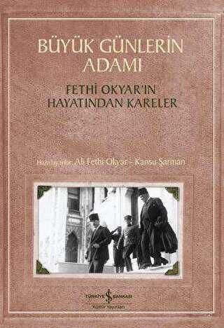 Büyük Günlerin Adamı: Fethi Okyar'ın Hayatından Kareler