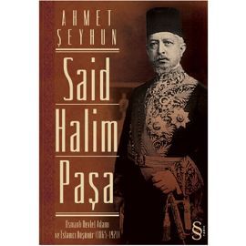 Said Halim Paşa Osmanlı Devlet Adamı ve İslamcı Düşünür (1865-1921)