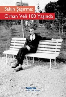 Sakın Şaşırma Orhan Veli 100 Yaşında