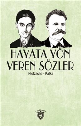 Hayata Yön Veren Sözler (Nietzsche - Kafka)