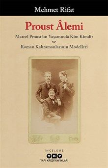 Proust Âlemi Marcel Proust'un Yaşamında Kim Kimdir ve Roman Kahramanlarının Modelleri