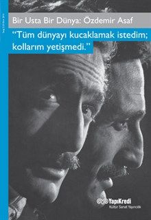 Bir Usta Bir Dünya: Özdemir Asaf "Tüm Dünyayı Kucaklamak İstedim ; Kollarım Yetişmedi"