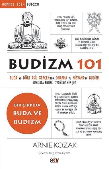 Budizm 101 Buda ve Dört Asil Gerçekten Dharma ve Nirvanaya Budizm Hakkında Bilmek İstediğiniz Her Şey