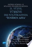 Değişen Küresel ve Bölgesel Dinamikler Işığında 21. Yüzyıl TÜRKİYE DIŞ POLİTİKASINDA "YENİDEN ASYA"