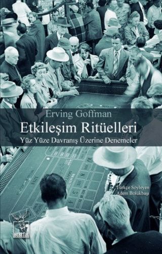 Etkileşim ritüelleri yüz yüze davranış üzerine denemeler