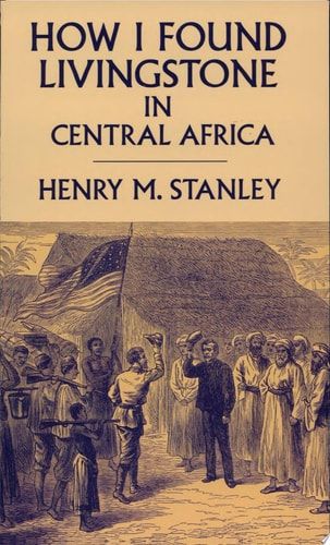 How I Found Livingstone in Central Africa