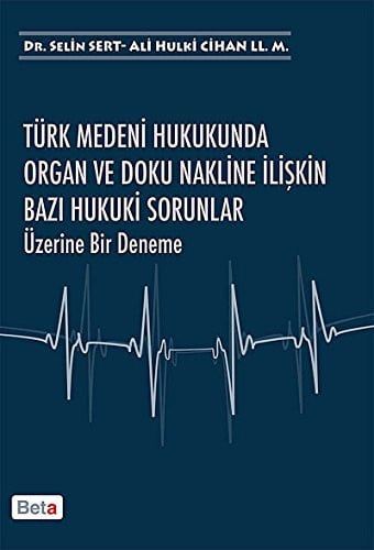 Türk medeni hukukunda organ ve doku nakline ilişkin bazı hukuki sorunlar üzerine bir deneme