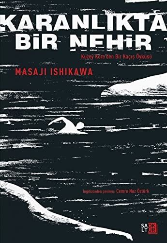 Karanlıkta Bir Nehir (Kuzey Kore’den Bir Kaçış Öyküsü) = [ A River İn Darkness], Çeviren: Cemre Naz Öztürk