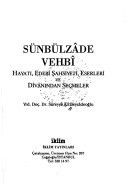 Sünbülzâde Vehbı̂: Hayatı, edebı̂ şahsiyeti, eserleri ve dı̂vânından seçmeler