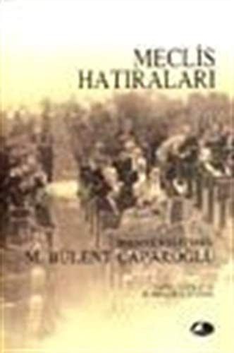 Meclis hatıraları: Malatya milletvekili M. Bülent Çaparoğlu'nun hatıraları (Tarihi gerçekler dizisi)