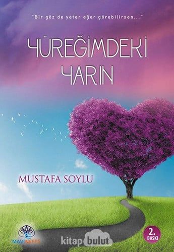 Yüregimdeki Yarin Bir Göz de Yeter Eger Görebilirsen...