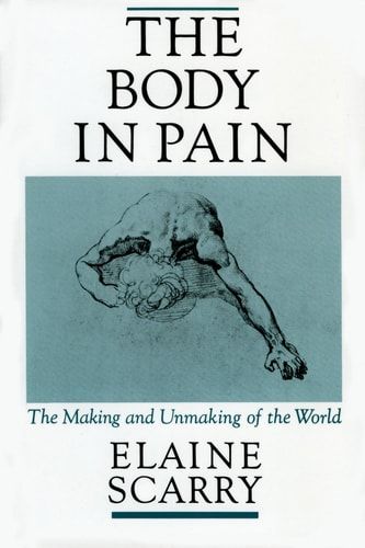 The Body in Pain The Making and Unmaking of the World
