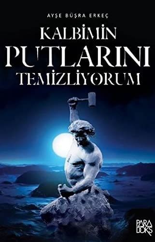 Kalbimin Putlarini Temizliyorum