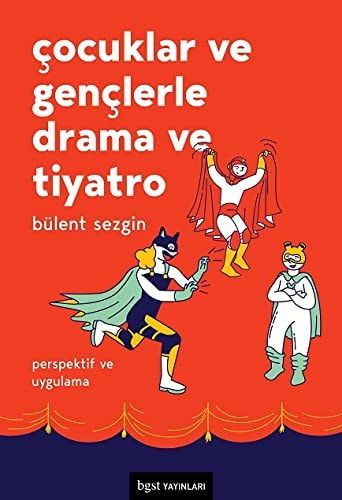 Çocuklar ve Gençlerle Drama ve Tiyatro: Perspektif ve Uygulama