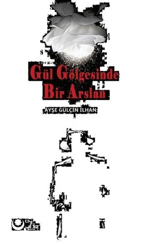 Gül Gölgesinde Bir Arslan