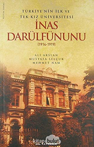 Türkiye'nin İlk ve Tek Kız Üniversitesi İnas Darülfünunu (1914- 1919)