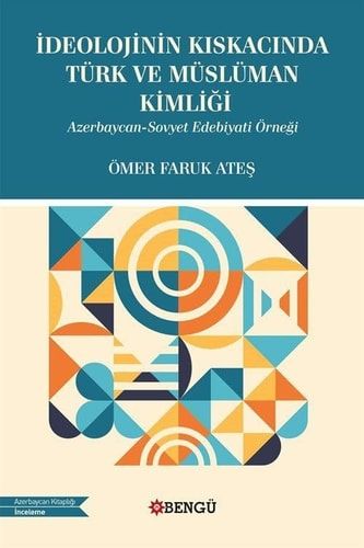 İdeolojinin Kıskacında Türk ve Müslüman Kimliği: Azerbeycan-Sovyet Edebiyatı Örneği