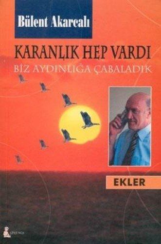 Karanlık hep vardı biz aydınlığa çabaladık
