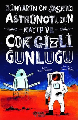 Dünyanin En Saskin Astronotunun Kayip ve Cok Gizli Günlügü