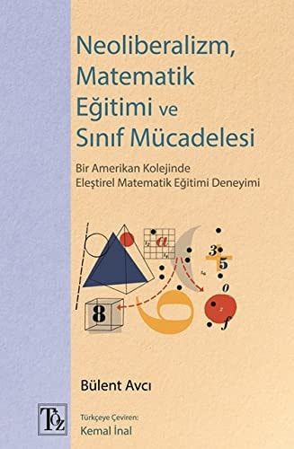 Neoliberalizm, Matematik Egitimi ve Sinif Mücadelesi: Bir Amerikan Kolejinde Elestirel Matematik Egitimi Deneyimi