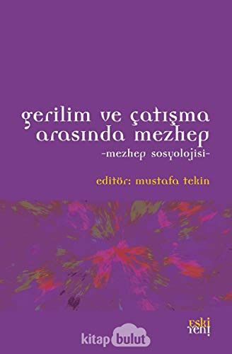 Gerilim ve Catisma Arasinda Mezhep - Mezhep Sosyolojisi