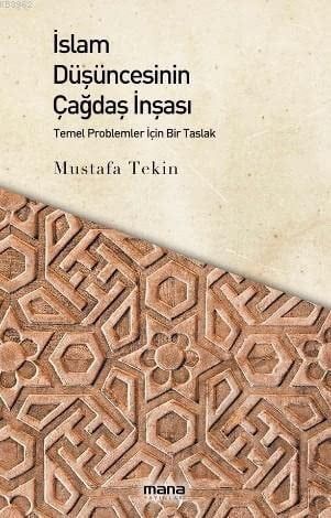 Islam Düsüncesinin Çagdas Insasi: Temel Problemler Için Bir Taslak