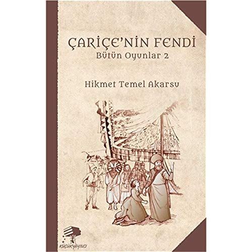 Çariçe'nin Fendi (Kazib Çariçe), Efendüler ; hatunlar ; size annatacağum şol kıssa öyle mel'un bir cenk desisesidür kim ; alem durdukca yetmiş iki buçuk millete ibret olacakdur! Diyecegüm oder kim ; Kazib Çarice'nün Fendü ; Serdar-ı Ekrem Paşa'yu yedü ; Oyun Üç Perde (Komedi)