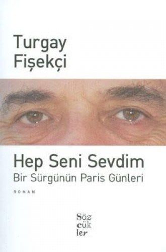Hep seni sevdim bir sürgünün Paris günleri
