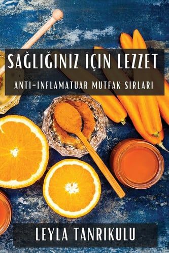 Sağlığınız İçin Lezzet Anti-İnflamatuar Mutfak Sırları