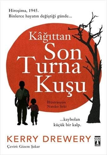 Kagittan Son Turna Kusu Hirosima, 1945. Binlerce hayatin degistigi günde kaybolan kücük bir kalp...
