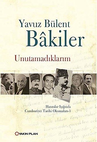 Hatıralar ışığında Cumhuriyet tarihi okumaları: Unutamadıklarım