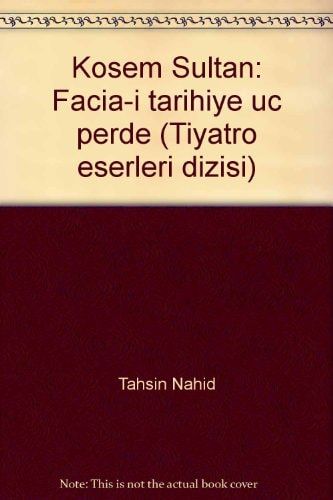 Kösem Sultan: Fâcia-ı târihiye üç perde (Tiyatro eserleri dizisi)