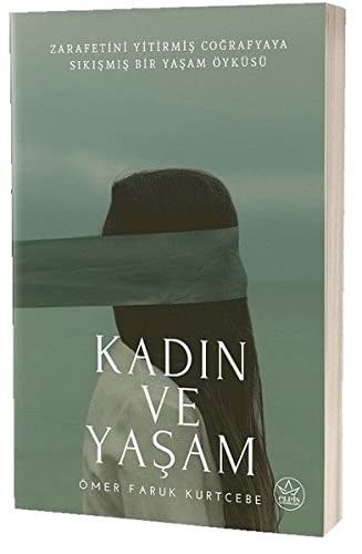 Kadın ve Yaşam: Zarafetini Yitirmiş Bir Coğrafyaya Sıkışmış Bir Yaşamöyküsü
