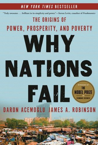 Why Nations Fail The Origins of Power, Prosperity, and Poverty