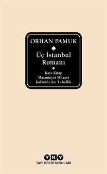 Üç İstanbul Romanı - Kara Kitap – Masumiyet Müzesi – Kafamda Bir Tuhaflık