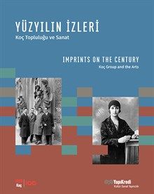 YÜZYILIN İZLERİ – Koç Topluluğu ve Sanat IMPRINTS ON THE CENTURY – Koç Group and the Arts (Türkçe-İngilizce)