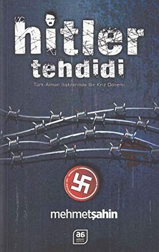 Hitler Tehdidi; Türk-Alman Iliskilerinde Bir Kriz Dönemi