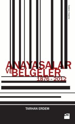 Anayasalar ve Belgeler, 1876-2012 (Anayasalar ve Anayasaları Değiştiren Kanunlar ile Anayasaların Fiilen Yerine Geçen Belgeler)