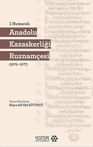 1 Numaralı Anadolu Kazaskerliği Ruznamçesi (1076 -1077)