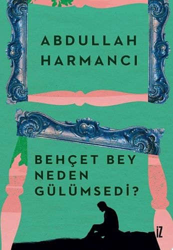 Behçet Bey Neden Gülümsedi? (İz Yayıncılık)