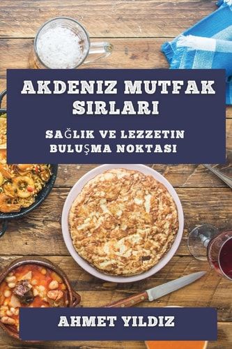 Akdeniz Mutfak Sırları - Sağlık ve Lezzetin Buluşma Noktası