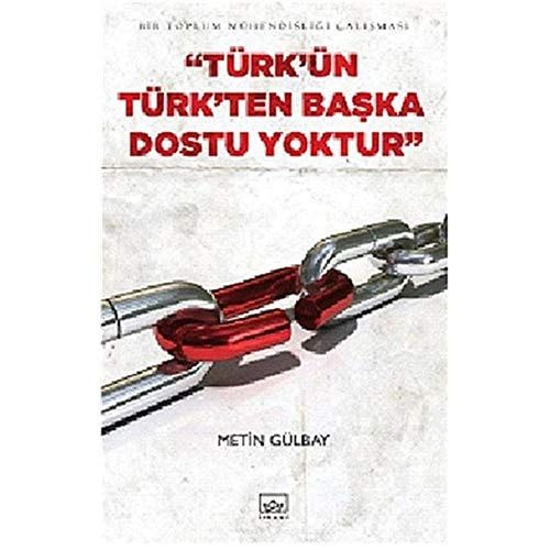 Bir Toplum Mühendisliği Çalışması ''Türk'ün Türk'ten Başka Dostu Yoktur''