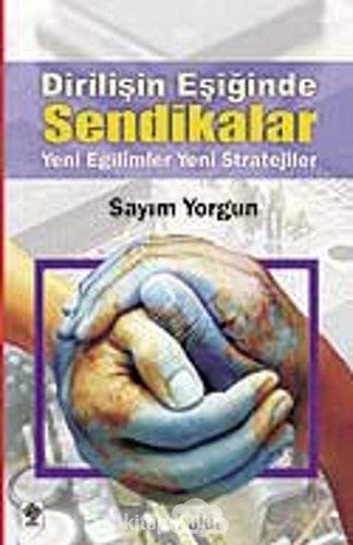 Dirilişin Eşiğinde Sendikalar Yeni Eğilimler Yeni Stratejiler