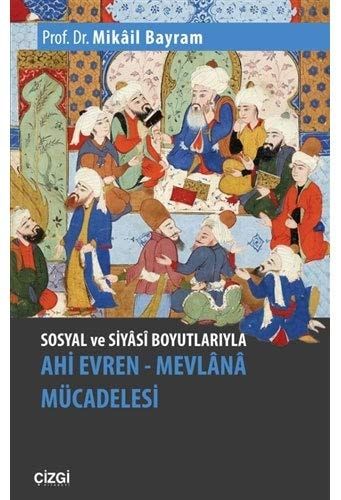 Sosyal ve Siyâsî Boyutlarıyla Ahi Evren-Mevlânâ Mücadelesi