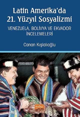 Latin Amerika'da 21. Yüzyil Sosyalizmi - Venezuela, Bolivya ve Ekvador Incelemeleri