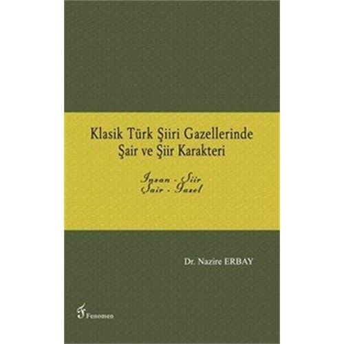 Klasik Türk Şiiri Gazellerinde Şair ve Şiir Karakteri İnsan-Şiir, Şair-Gazel