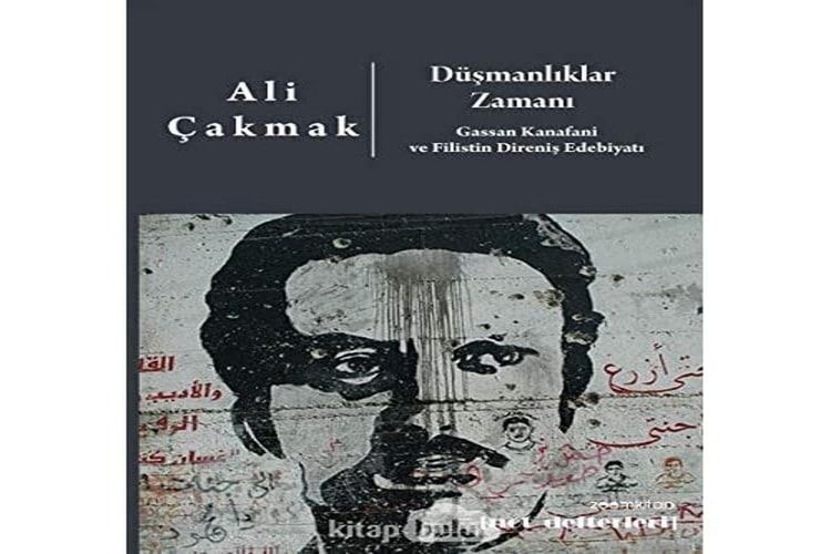 Düsmanliklar Zamani: Gassan Kanafani ve Filistin Direnis Edebiyati