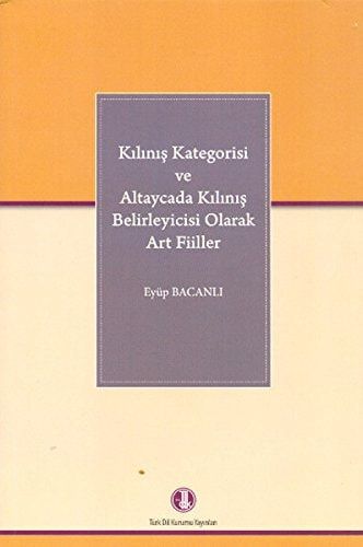Kılınış Kategorisi ve Altaycada Kılınış Belirleyicisi Olarak Art Fiiller