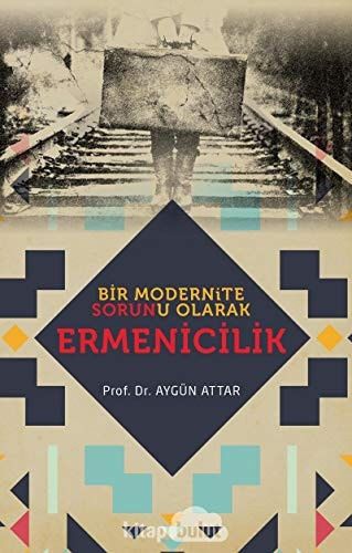 Genel Hatlarıyla Bir Modernite Sorunu Olarak Ermenicilik